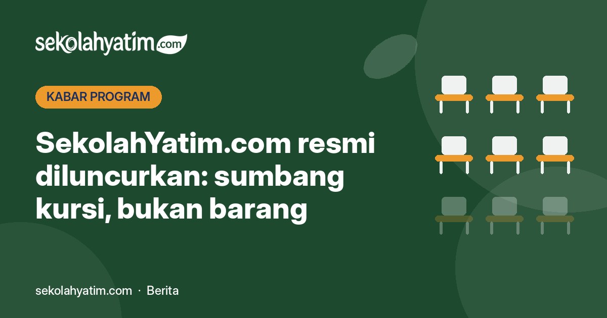SekolahYatim.com Resmi Diluncurkan: Sumbang Kursi, Bukan Barang