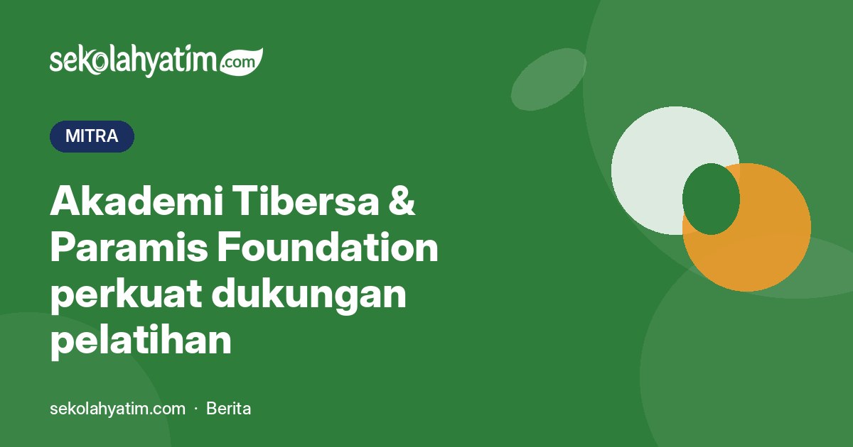 Akademi Tibersa & Paramis Foundation Perkuat Dukungan Pelatihan